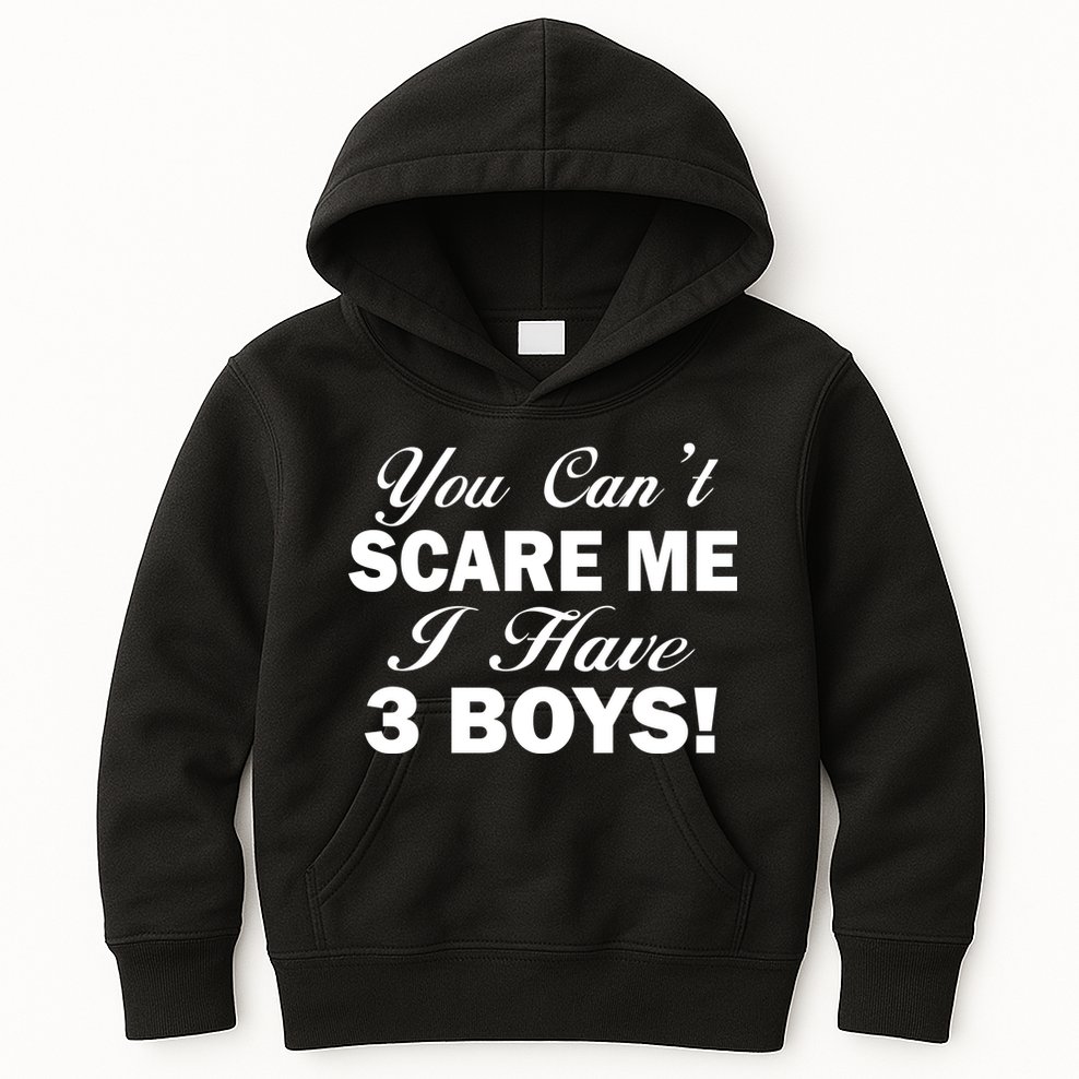 You Can't Scare Me I Have 3 Boys Kids Hoodie