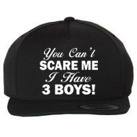 You Can't Scare Me I Have 3 Boys Wool Snapback Cap