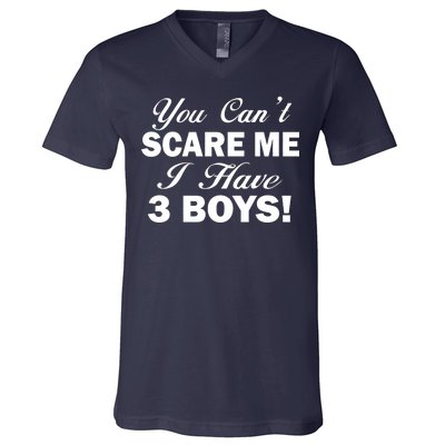 You Can't Scare Me I Have 3 Boys V-Neck T-Shirt