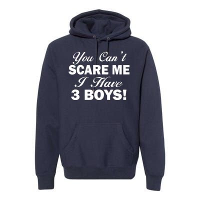 You Can't Scare Me I Have 3 Boys Premium Hoodie