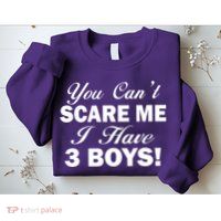 You Can't Scare Me I Have 3 Boys Sweatshirt
