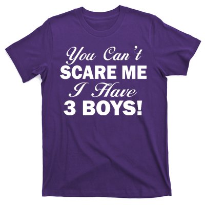 You Can't Scare Me I Have 3 Boys T-Shirt