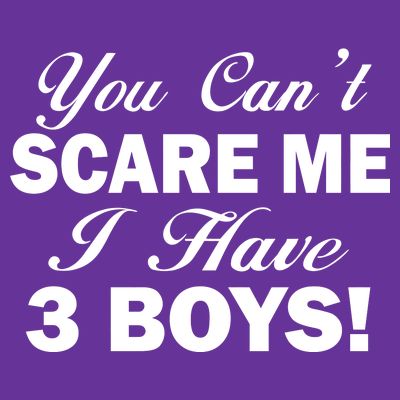 You Can't Scare Me I Have 3 Boys T-Shirt