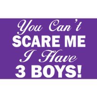 You Can't Scare Me I Have 3 Boys Bumper Sticker