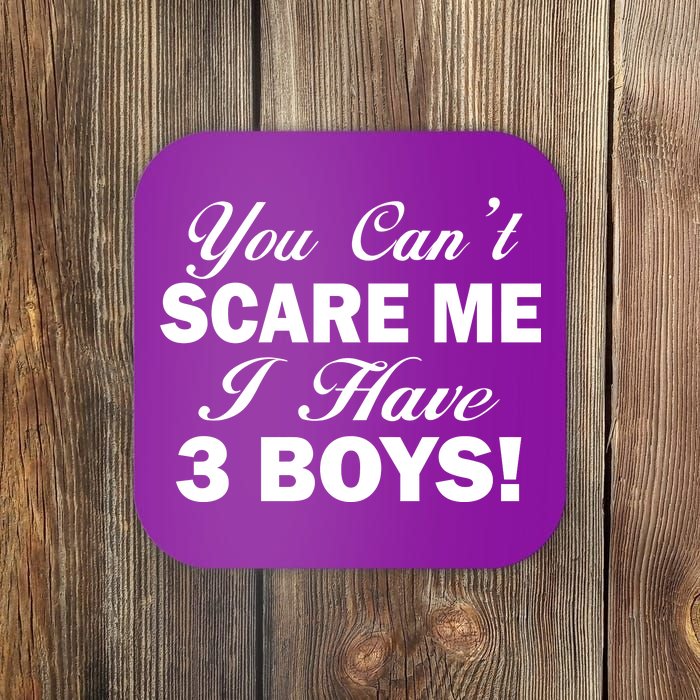 You Can't Scare Me I Have 3 Boys Coaster