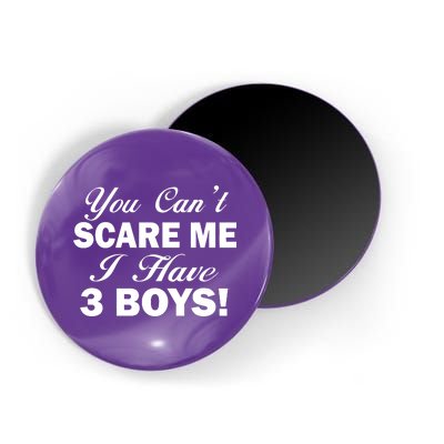 You Can't Scare Me I Have 3 Boys Magnet