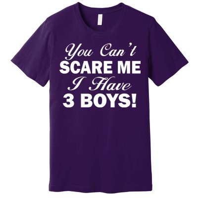 You Can't Scare Me I Have 3 Boys Premium T-Shirt