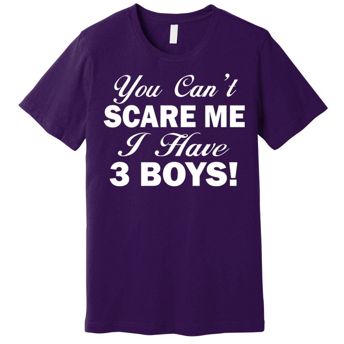 You Can't Scare Me I Have 3 Boys Premium T-Shirt