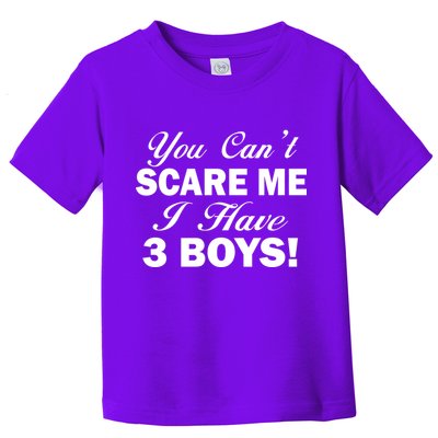 You Can't Scare Me I Have 3 Boys Toddler T-Shirt