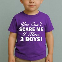 You Can't Scare Me I Have 3 Boys Toddler T-Shirt