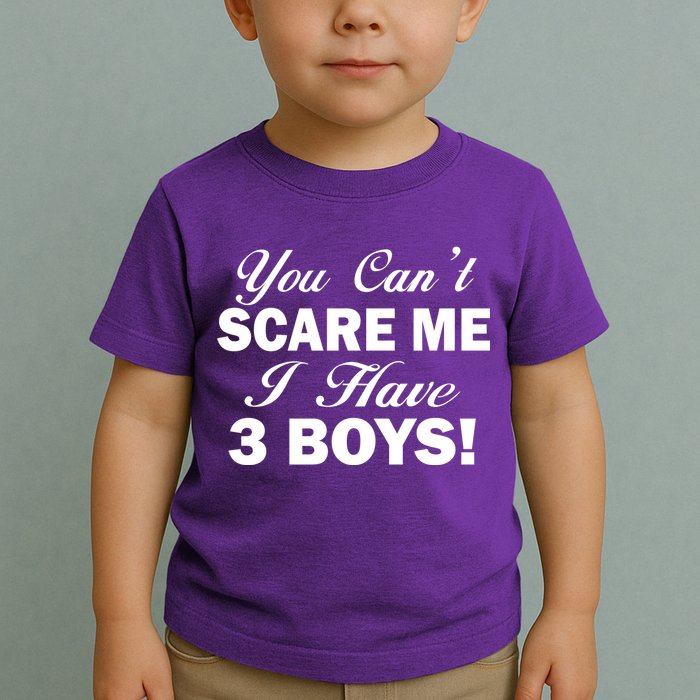 You Can't Scare Me I Have 3 Boys Toddler T-Shirt