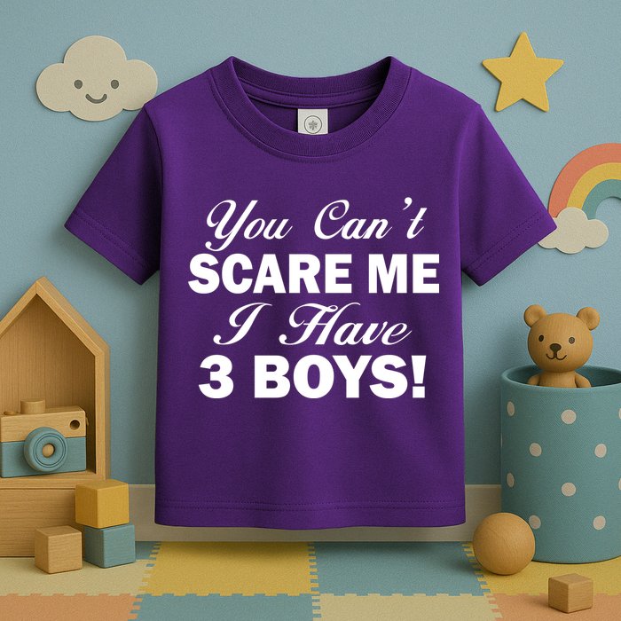 You Can't Scare Me I Have 3 Boys Toddler T-Shirt