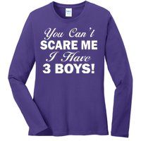 You Can't Scare Me I Have 3 Boys Ladies Long Sleeve Shirt