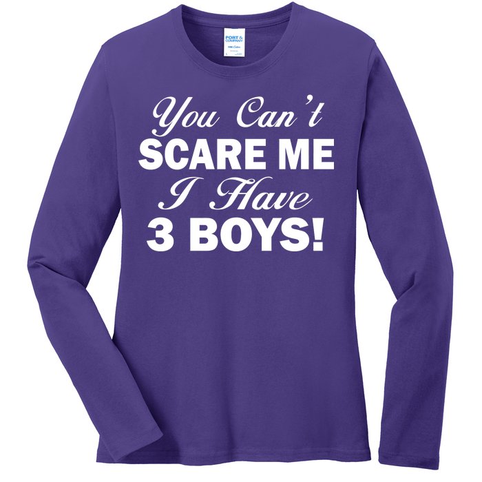 You Can't Scare Me I Have 3 Boys Ladies Long Sleeve Shirt