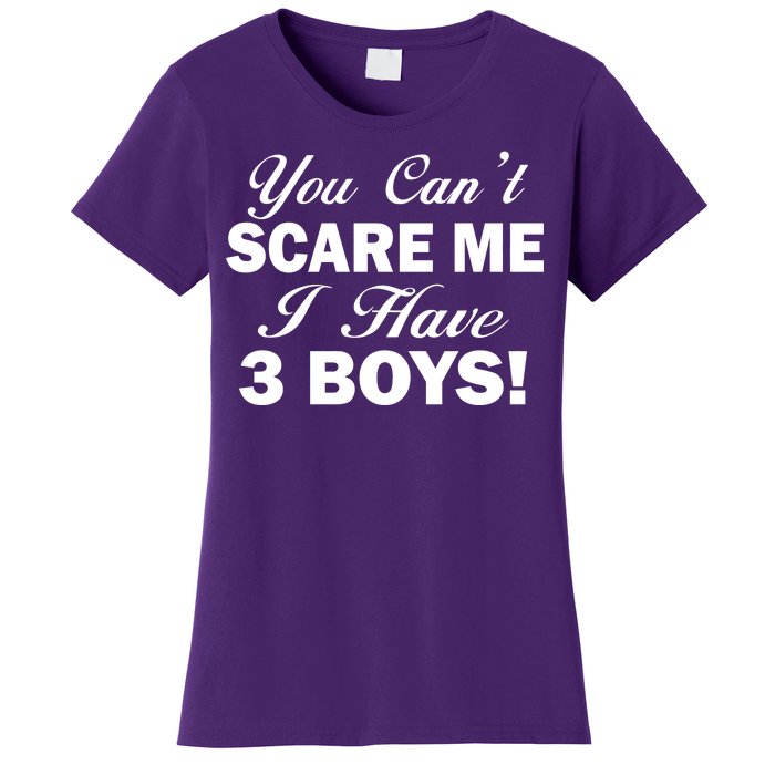 You Can't Scare Me I Have 3 Boys Women's T-Shirt