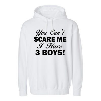 You Can't Scare Me I Have 3 Boys Garment-Dyed Fleece Hoodie