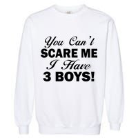 You Can't Scare Me I Have 3 Boys Garment-Dyed Sweatshirt