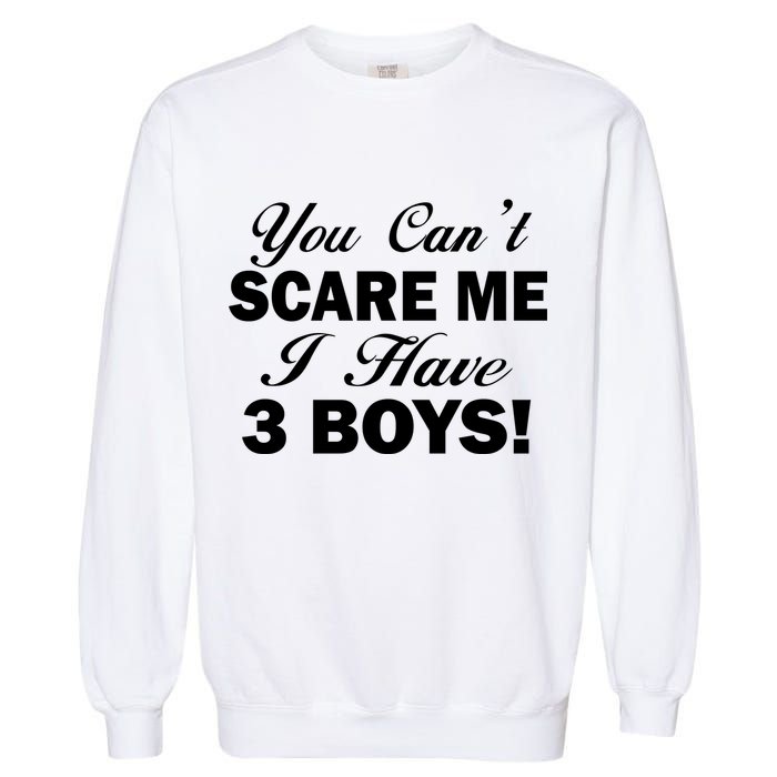 You Can't Scare Me I Have 3 Boys Garment-Dyed Sweatshirt