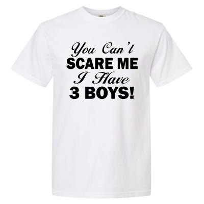 You Can't Scare Me I Have 3 Boys Garment-Dyed Heavyweight T-Shirt