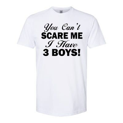 You Can't Scare Me I Have 3 Boys Softstyle CVC T-Shirt