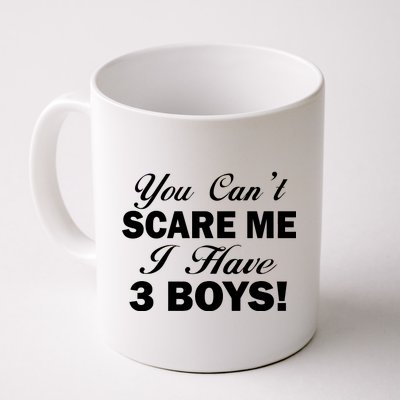 You Can't Scare Me I Have 3 Boys Coffee Mug