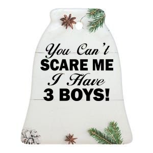 You Can't Scare Me I Have 3 Boys Ceramic Bell Ornament