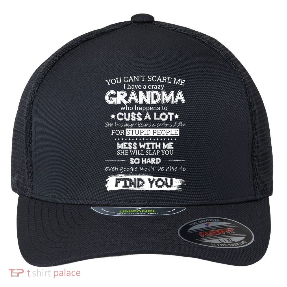 You Can't Scare Me I Have a Crazy Grandma Flexfit Unipanel Trucker Cap