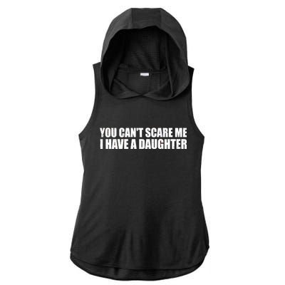 You Can't Scare Me I Have A Daughter Ladies PosiCharge Tri-Blend Wicking Draft Hoodie Tank