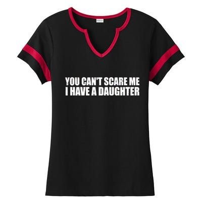 You Can't Scare Me I Have A Daughter Ladies Halftime Notch Neck Tee