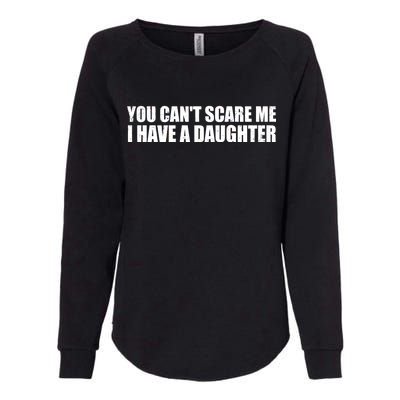 You Can't Scare Me I Have A Daughter Womens California Wash Sweatshirt