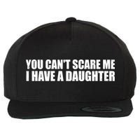 You Can't Scare Me I Have A Daughter Wool Snapback Cap