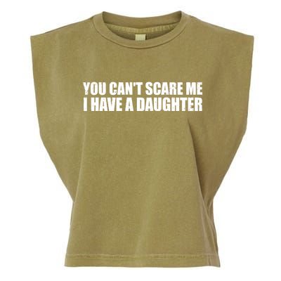 You Can't Scare Me I Have A Daughter Garment-Dyed Women's Muscle Tee