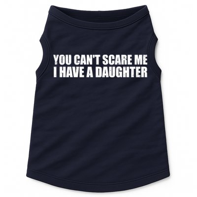 You Can't Scare Me I Have A Daughter Doggie Tank
