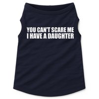 You Can't Scare Me I Have A Daughter Doggie Tank