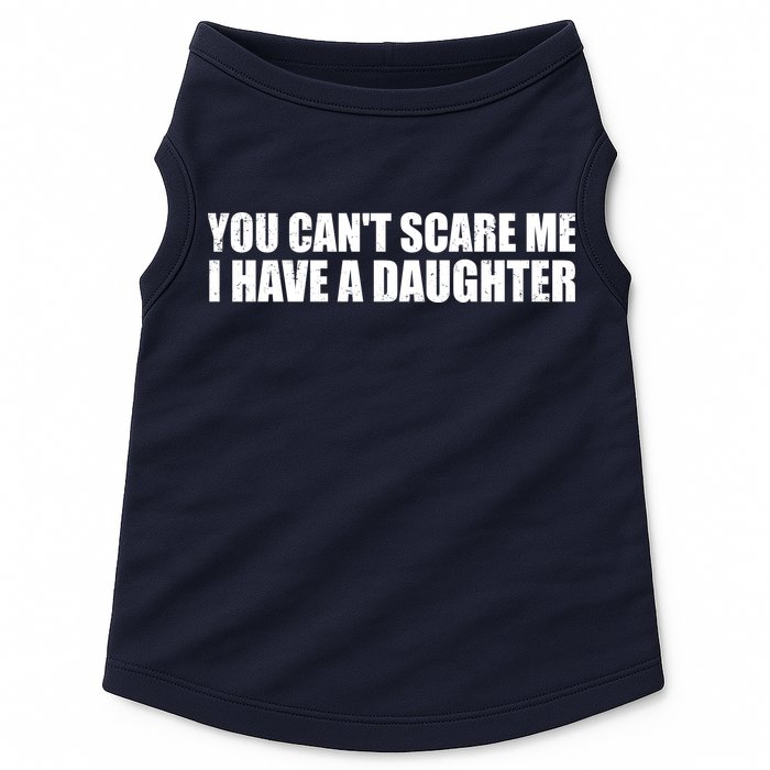 You Can't Scare Me I Have A Daughter Doggie Tank