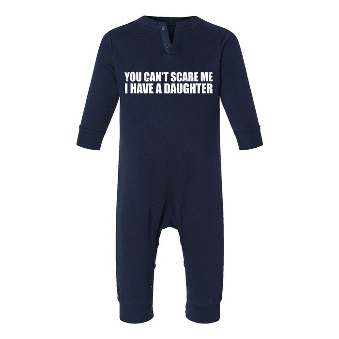 You Can't Scare Me I Have A Daughter Infant Fleece One Piece