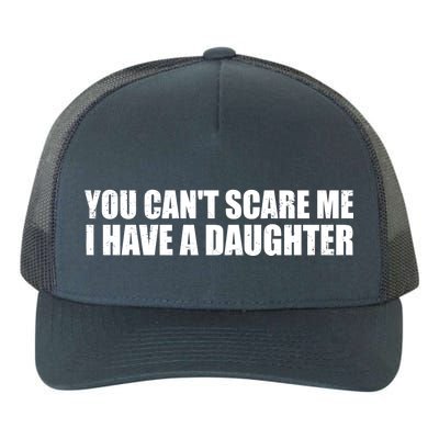 You Can't Scare Me I Have A Daughter Yupoong Adult 5-Panel Trucker Hat