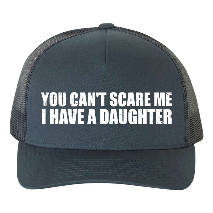 You Can't Scare Me I Have A Daughter Yupoong Adult 5-Panel Trucker Hat