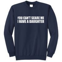 You Can't Scare Me I Have A Daughter Sweatshirt