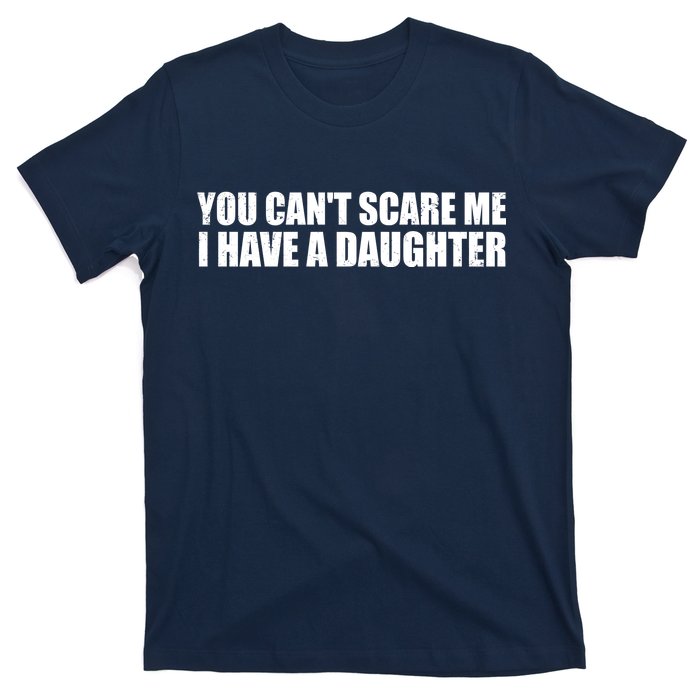 You Can't Scare Me I Have A Daughter T-Shirt