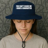 You Can't Scare Me I Have A Daughter Bucket Hat