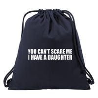 You Can't Scare Me I Have A Daughter Drawstring Bag