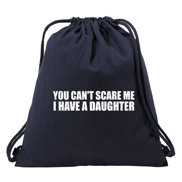 You Can't Scare Me I Have A Daughter Drawstring Bag