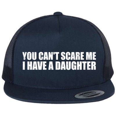 You Can't Scare Me I Have A Daughter Flatbill Hat