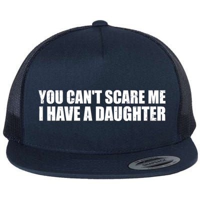 You Can't Scare Me I Have A Daughter Flat Bill Trucker Hat