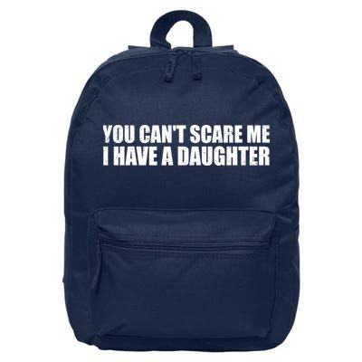 You Can't Scare Me I Have A Daughter 16 in Basic Backpack