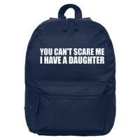 You Can't Scare Me I Have A Daughter 16 in Basic Backpack