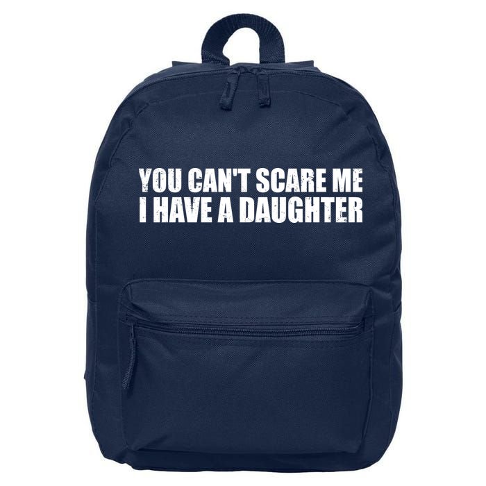 You Can't Scare Me I Have A Daughter 16 in Basic Backpack