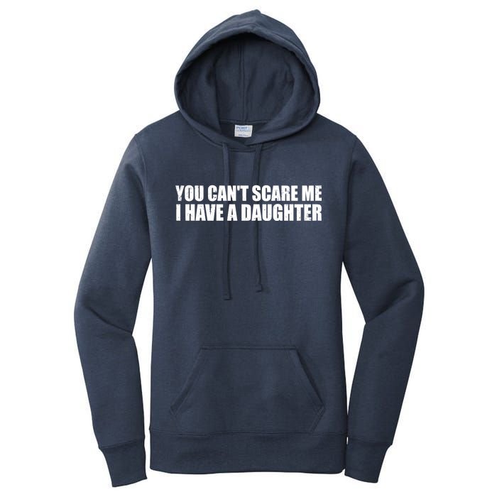 You Can't Scare Me I Have A Daughter Women's Pullover Hoodie