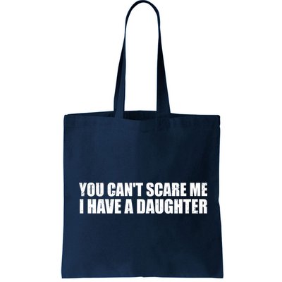 You Can't Scare Me I Have A Daughter Bag
